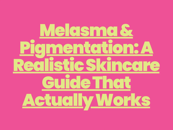 Melasma & Pigmentation: A Realistic Skincare Guide That Actually Works