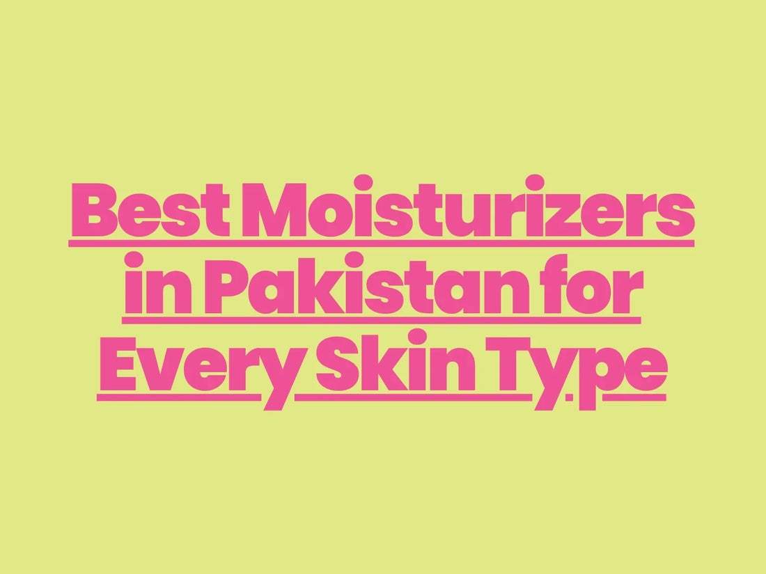 Best Moisturizers in Pakistan for Every Skin Type