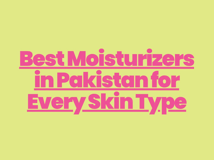 Best Moisturizers in Pakistan for Every Skin Type