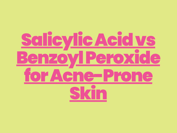Salicylic Acid vs Benzoyl Peroxide for Acne-Prone Skin