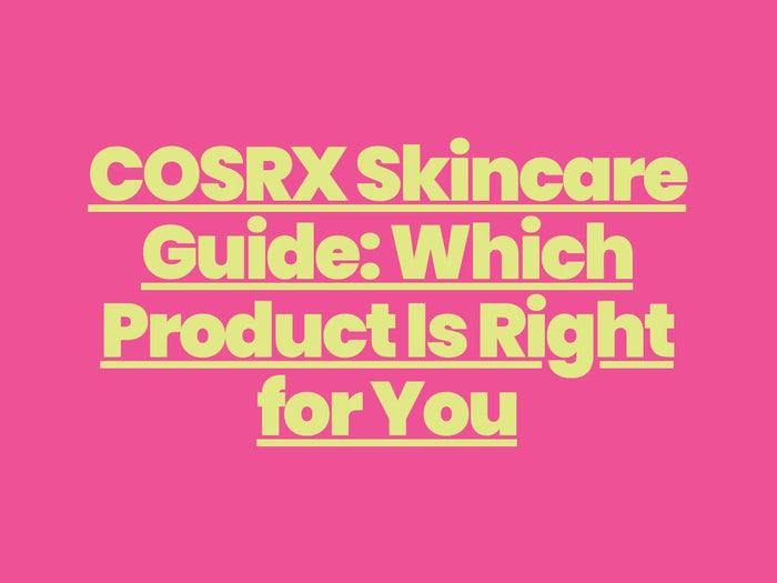 COSRX Skincare Guide: Which Product Is Right for You